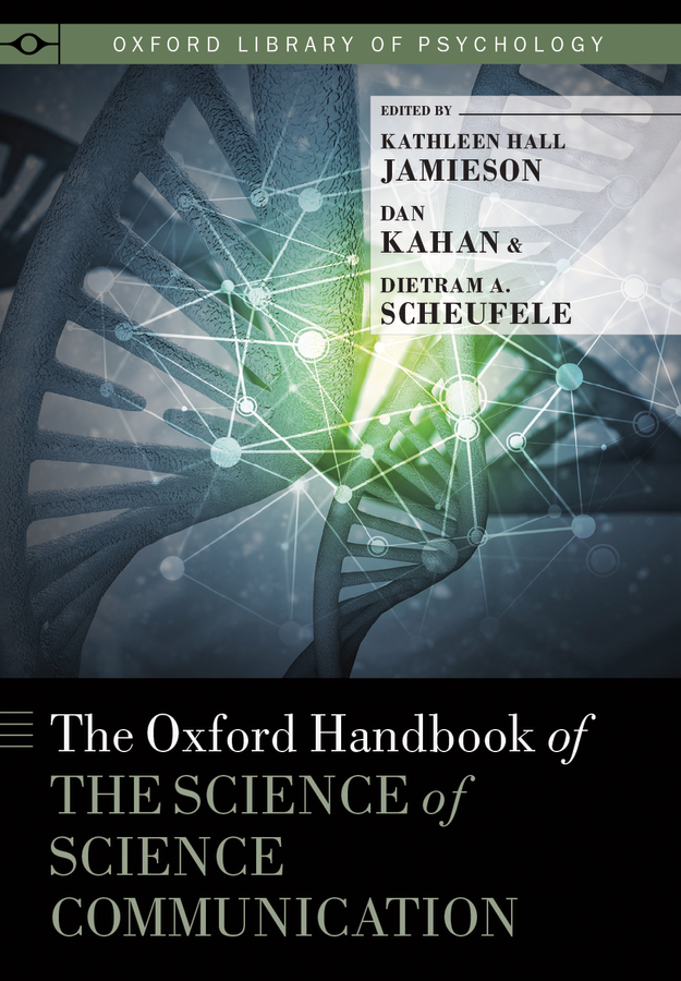 The Oxford Handbook of the Science of Science Communication (2017), edited by Kathleen Hall Jamieson, Dan Kahan, & Dietram A. Scheufele.